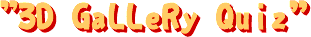 3D GaLLeRY Quiz�ւ悤����!!